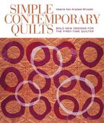 Simple Contemporary Quilts : Bold New Designs for the First-Time Quilter