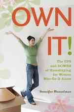 Own It! : The Ups and Downs of Homebuying for Women Who Go It Alone