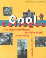 Cool Colleges : For the Hyper-Intelligent, Self-Directed, Late Blooming, Just Plain Different