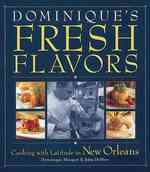 Dominique's Fresh Flavors : Cooking with Latitude in New Orleans
