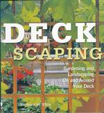 Deckscaping : Gardening and Landscaping on and around Your Deck