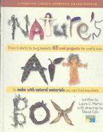 Nature's Art Box : From T-Shirts to Twig Baskets, 65 Cool Projects for Crafty Kids to Make with Natural Materials You Can Find Anywhere