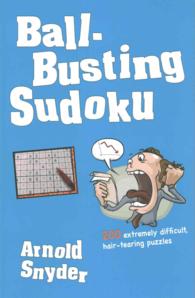 Ball-Busting Sudoku : 200 Extremely Difficult Hair-Tearing Puzzles （CSM ORG）