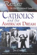 Restless in the Promised Land : Catholics and the American Dream
