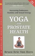 Yoga for Prostate Health : Increasing Endurance, Stamina and Sexual Energy