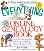 The Everything Online Genealogy Book : Use the Web to Discover Long-Lost Relations, Trace Your Family Tree Back to Royalty, and Share Your History wit