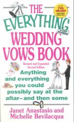 The Everything Wedding Vows Book : Anything and Everything You Could Possibly Say at the Altar - and Then Some (Everything Series) （2 REV SUB）