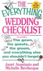 The Everything Wedding Checklist : The Gown, the Guests, the Groom, and Everything Else You Shouldn't Forget (Everything Series) （2 REV EXP）