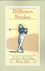 Different Strokes : The Lives and Teachings of the Game's Wisest Women （2 Reprint）