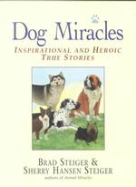 Dog Miracles : Inspirational and Heroic True Stories