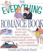 The Everything Romance Book : From Drive-In Movies and Long Walks to Candlelit Dinners and Getaway Weekends-Creat Passion, Intimacy, and Excitement in