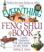 The Everything Feng Shui Book : Create Harmony and Peace in Any Room (Everything Series)