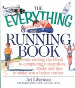 The Everything Running Book : From Circling the Block to Completing a Marathon, Tricks and Tips to Make You a Better Runner (Everything Series)