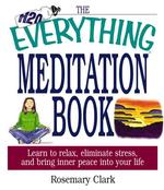 The Everything Meditation Book : Learn to Relax, Eliminate Stress, and Bring Inner Peace into Your Life (Everything Series)