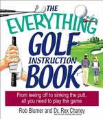 Everything Golf Instruction Book : From Teeing Off to Sinking the Putt, All You Need to Play the Game (Everything: Sports and Hobbies)