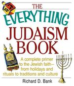 The Everything Judaism Book : A Complete Primer to the Jewish Faith-from Holidays and Rituals to Traditions and Culture (Everything Series)