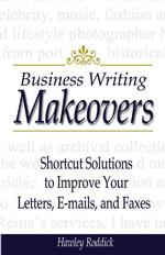 Business Writing Makeovers: Shortcut Solutions to Improve Your Letters, E-Mails, and Faxes Roddick, Hawley