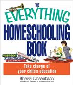 The Everything Homeschooling Book : Take Charge of Your Child's Education (Everything Series)