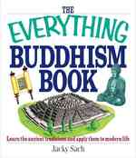 The Everything Buddhism Book : Learn the Ancient Traditions and Apply Them to Modern Life (Everything: Philosophy and Spirituality)
