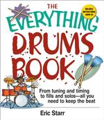 The Everything Drums Book : From Tuning and Timing to Fills and Solos-all You Need to Keep the Beat (Everything Series) （PAP/COM）
