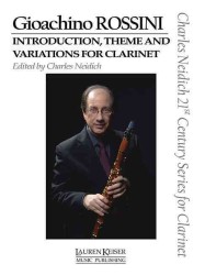 Gioachino Rossini : Introduction, Theme and Variations for Clarinet: Clarinet in Bb / Piano (Charles Neidich 21st Century Series for Clarinet) （PCK）