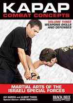 Kapap Combat Concepts: Martial Arts of the Israeli Special Forces : Volume Three: Weapons Skills and Defenses -- DVD video
