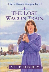 The Lost Wagon Train (Retta Barre's Oregon Trail, Book 1) Bly, Stephen