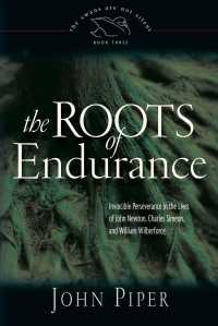 The Roots of Endurance : Invincible Perseverance in the Lives of John Newton, Charles Simeon, and William Wilberforce (Swans Are Not Silent)