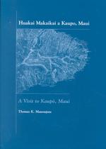 Huakai Makaikai a Kaupo, Maui : A Visit to Kaupo, Maui : as Published in Ka Nupepa Kuokoa, June 1, 1922-March 15, 1923