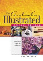 The Artists Illustrated Encyclopedia : Techniques, Materials and Terms （1ST）