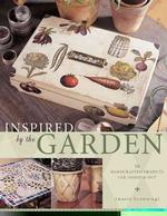 Inspired by the Garden : 16 Handcrafted Projects for inside & Out