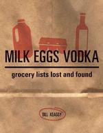 Milk Eggs Vodka : Grocery Lists Lost and Found