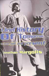 A Brief History of Tomorrow : The Future, Past and Present