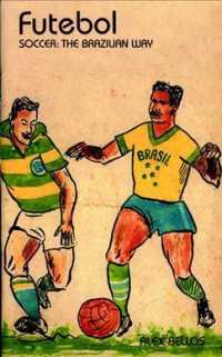 Futebol: the Brazilian Way of Life Bellos, Alex