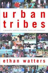 Urban Tribes : A Generation Redefines Friendship, Family, and Commitment （1ST）
