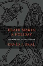Death Makes a Holiday : A Cultural History of Halloween （Reprint）
