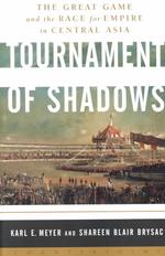 Tournament of Shadows : The Great Game and the Race for Empire in Central Asia