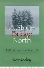 A Stone Bridge North : Reflections in a New Life