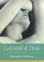 Labyrinth of Desire : Women, Passion, and Romantic Obsession