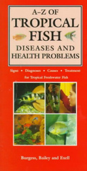 A-Z of Tropical Fish Diseases & Health Problems : Signs, Diagnoses, Causes, Treatment for Tropical Freshwater Fish