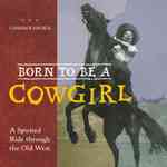 Born to Be a Cowgirl : A Spirited Ride through the Old West