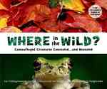 Where in the Wild? : Camouflaged Creatures Concealed ... and Revealed
