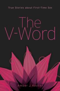 The V-Word : True Stories about First-time Sex
