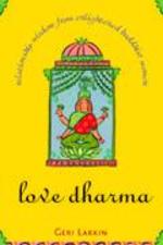 Love Dharma : Relationship Wisdom from Enlightened Buddhist Women （1ST）