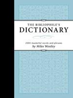 The Bibliophile's Dictionary : 2054 Masterful Words & Phrases