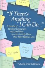 If There's Anything I Can Do-- : A Bookful of Personal Experiences and Good Ideas on How to Help Those Who Have Suffered Loss