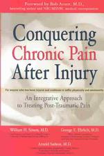 Conquering Chronic Pain after Injury : An Integrative Approach to Treating Post-Traumatic Pain