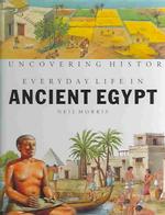 Everyday Life in Ancient Egypt (Uncovering History)