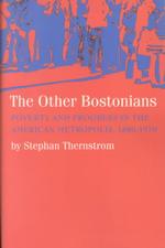 The Other Bostonians : Poverty and Progress in the American Metropolis, 1880-1970