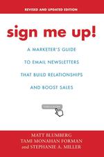 Sign Me Up! : A Marketer's Guide to Email Newsletters That Build Relationships and Boost Sales （REV UPD）